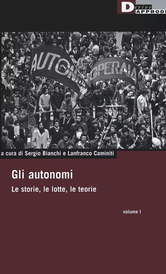 Gli autonomi. Le storie, le lotte, le teorie. Vol. 1 - copertina