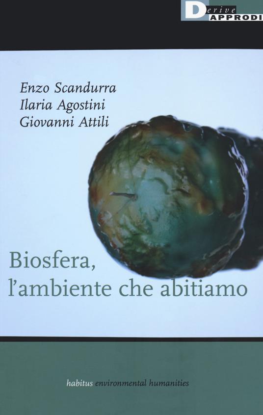 Biosfera, l'ambiente che abitiamo - Enzo Scandurra,Ilaria Agostini,Giovanni Attili - copertina