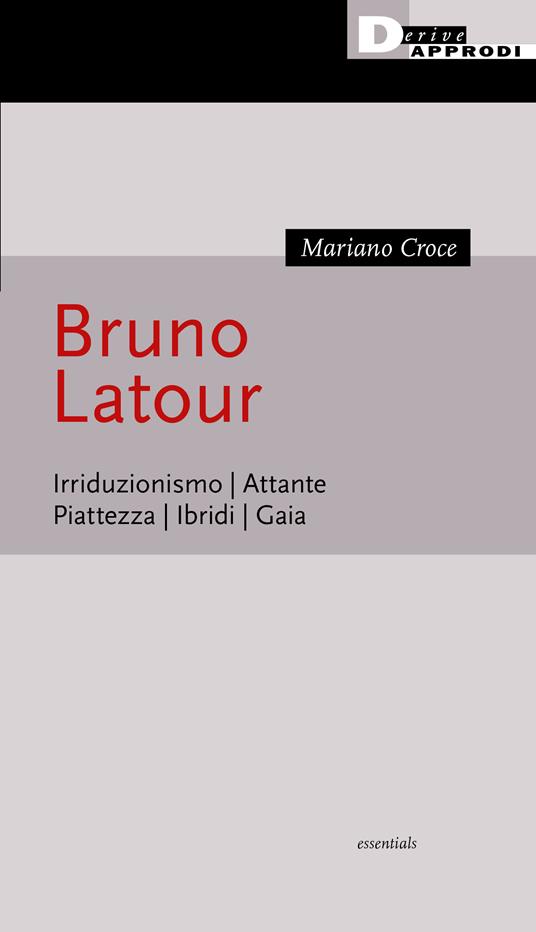 Bruno Latour. Irriduzionismo. Attante. Piattezza. Ibridi. Gaia - Mariano Croce - copertina