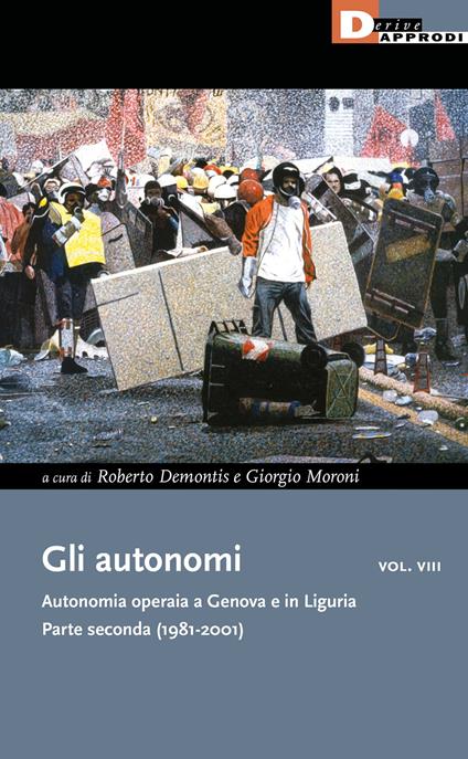 Gli autonomi. Autonomia operaia a Genova e in Liguria. Vol. 8: Parte seconda (1981-2001). - copertina