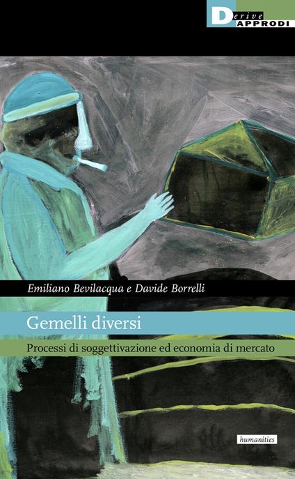 Gemelli diversi. Processi di soggettivazione ed economia di mercato - Emiliano Bevilacqua,Davide Borrelli - copertina