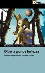 Oltre la grande bellezza. Il lavoro nel patrimonio culturale italiano