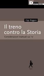 Il treno contro la Storia. Considerazioni inattuali sui '17