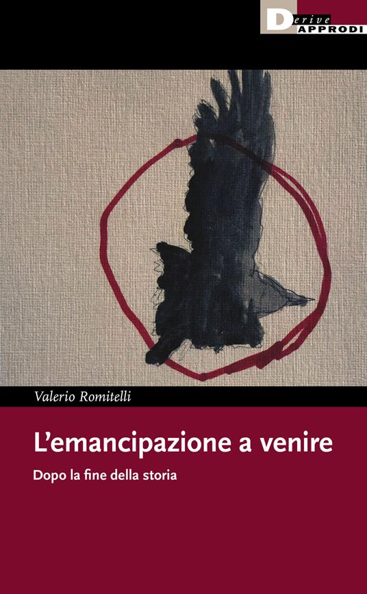 L'emancipazione a venire. Dopo la fine della storia - Valerio Romitelli - copertina
