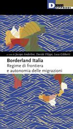 Borderland Italia. Regime di frontiera e autonomia delle migrazioni