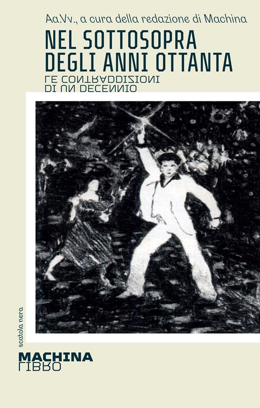 Nel sottosopra degli anni Ottanta. Le contraddizioni di un decennio - copertina