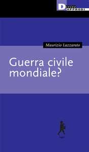 Libro Guerra civile mondiale? Maurizio Lazzarato