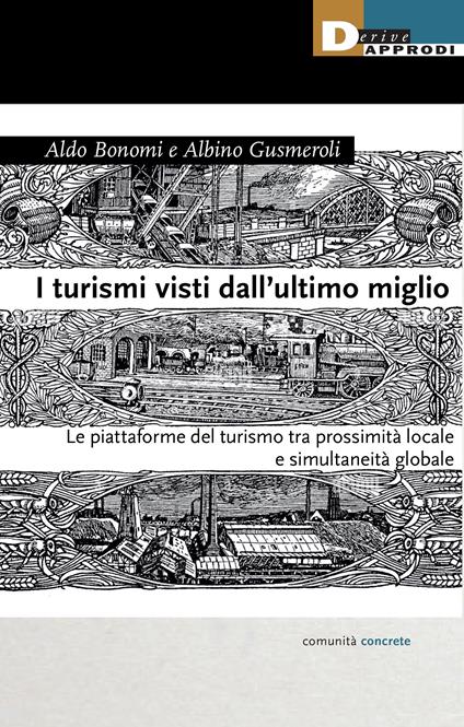 I turismi visti dall'ultimo miglio. Le piattaforme del turismo tra prossimità locale e simultaneità globale - Aldo Bonomi,Albino Gusmeroli - copertina