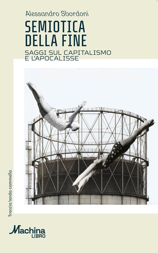 Semiotica della fine. Saggi sul capitalismo e l'apocalisse - Alessandro Sbordoni - copertina