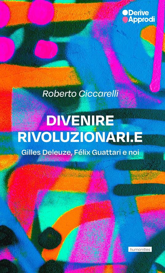 Divenire rivoluzionari.e. Gilles Deleuze, Félix Guattari e noi - Roberto Ciccarelli - copertina