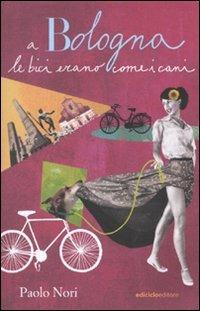 A Bologna le bici erano come i cani - Paolo Nori - copertina