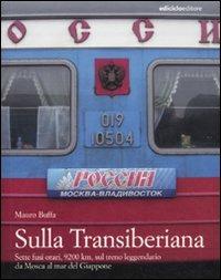 Sulla Transiberiana. Sette fusi orari, 9200 km, sul treno leggendario da Mosca al mar del Giappone - Mauro Buffa - copertina
