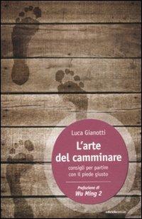 L'arte del camminare. Consigli per partire con il piede giusto - Luca Gianotti - copertina