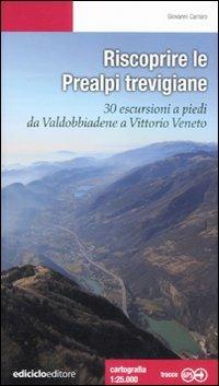 Riscoprire le Prealpi trevigiane. 30 escursioni a piedi da Valdobbiadene a Vittorio Veneto - Giovanni Carraro - copertina
