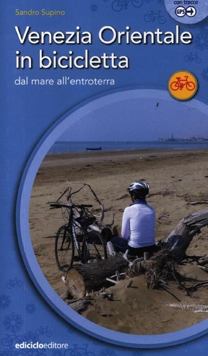 Venezia orientale in bicicletta. Dal mare all'entroterra - Sandro Supino - copertina