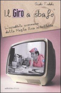 Il Giro a sbafo. L'incredibile scommessa della Maglia Rosa in bolletta - Guido Foddis - copertina