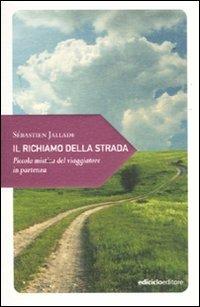 Il richiamo della strada. Piccola mistica del viaggiatore in partenza - Sébastien Jallade - copertina