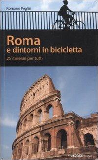 Roma e dintorni in bicicletta. 25 itenerari per tutti - Romano Puglisi - copertina