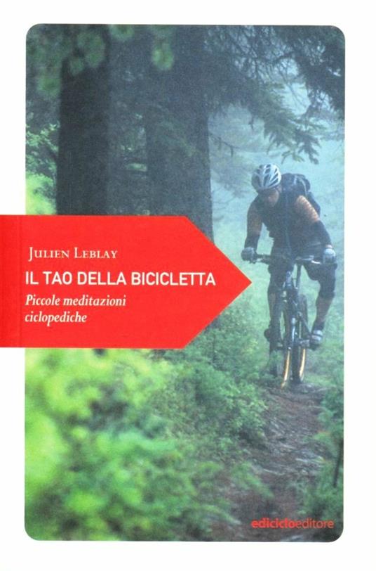 Il tao della bicicletta. Piccole meditazioni ciclopediche - Julien Leblay - copertina