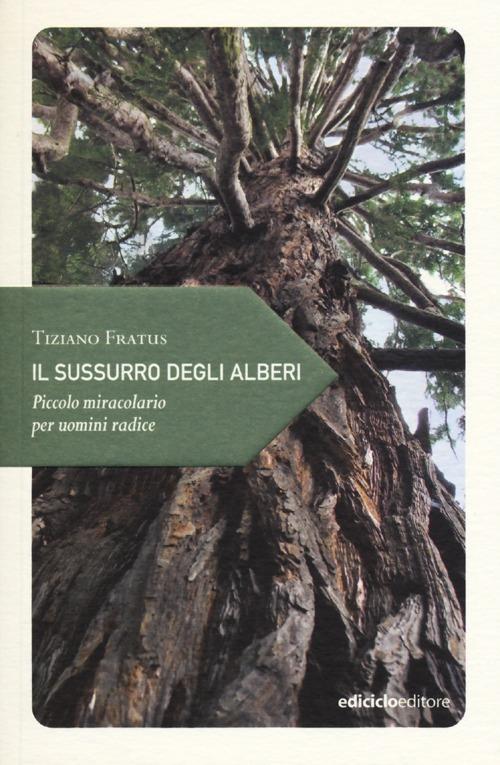 Il sussurro degli alberi. Piccolo miracolario per uomini radice - Tiziano Fratus - copertina
