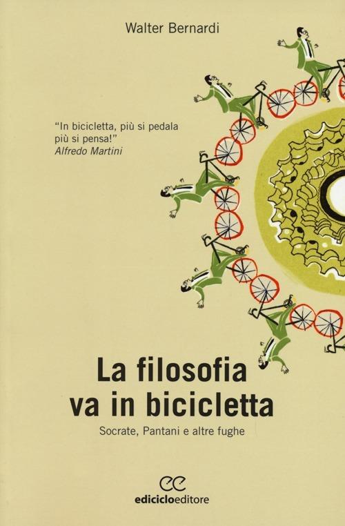 La filosofia va in bicicletta. Socrate, Pantani e altre fughe - Walter Bernardi - copertina