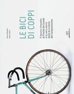 Le bici di Coppi. Il tesoro ritrovato di Pinella De Grandi e la vera storia delle biciclette del Campionissimo. Ediz. illustrata