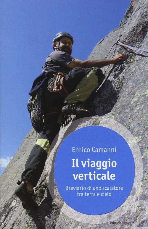 Il viaggio verticale. Breviario di uno scalatore tra terra e cielo - Enrico Camanni - copertina