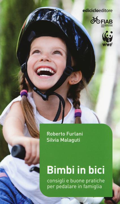 Bimbi in bici. Consigli e buone pratiche per pedalare in famiglia - Roberto Furlani,Silvia Malaguti - copertina