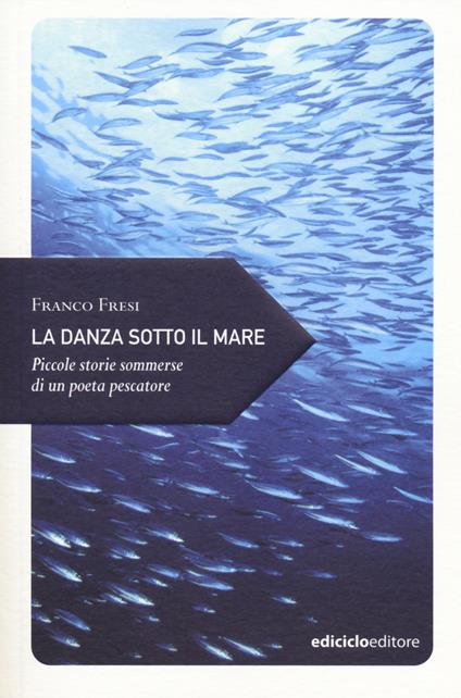 La danza sotto il mare. Piccole storie sommerse di un poeta pescatore - Franco Fresi - copertina