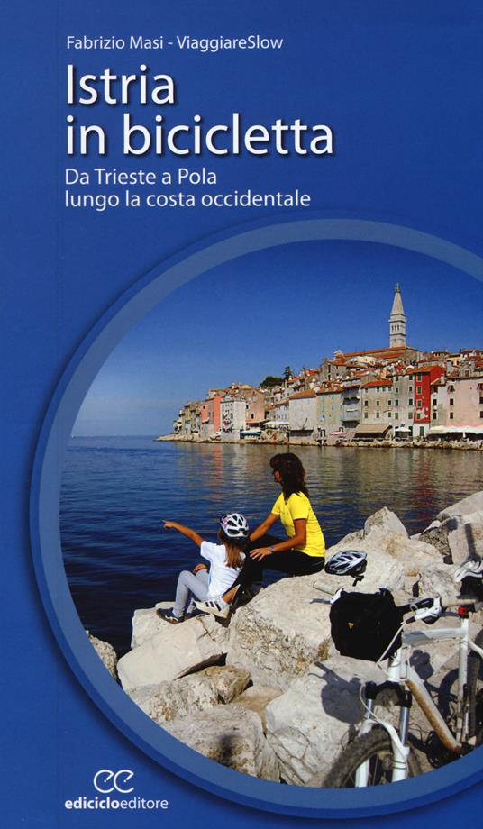 Istria in bicicletta. Da Trieste a Pola lungo la costa occidentale - Fabrizio Masi - copertina