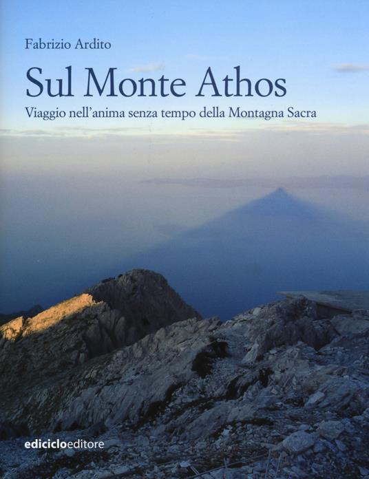 Sul monte Athos. Viaggio nell'anima senza tempo della montagna sacra - Fabrizio Ardito - copertina
