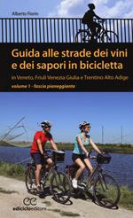 Guida alle strade dei vini e dei sapori in bicicletta in Veneto, Friuli-Venezia Giulia e Trentino-Alto Adige. Vol. 1: Fascia pianeggiante.