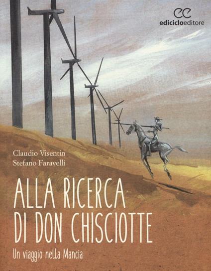 Alla ricerca di don Chisciotte. Un viaggio nella Mancia - Claudio Visentin,Stefano Faravelli - copertina