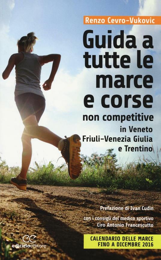 Guida a tutte le marche e corse non competitive in Veneto, Friuli-Venezia Giulia e Trentino - Renzo Cevro-Vukovic - copertina