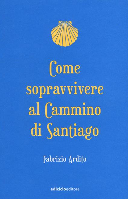 Come sopravvivere al cammino di Santiago - Fabrizio Ardito - copertina