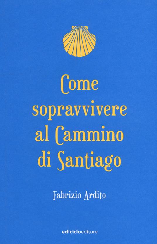 Come sopravvivere al cammino di Santiago - Fabrizio Ardito - copertina