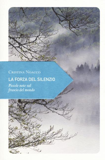 La forza del silenzio. Piccole note sul fruscio del mondo - Noacco - copertina