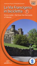 La via Francigena in bicicletta. Ediz. a spirale. Vol. 1: Primo tratto. Dal Gran San Bernardo a Fidenza.