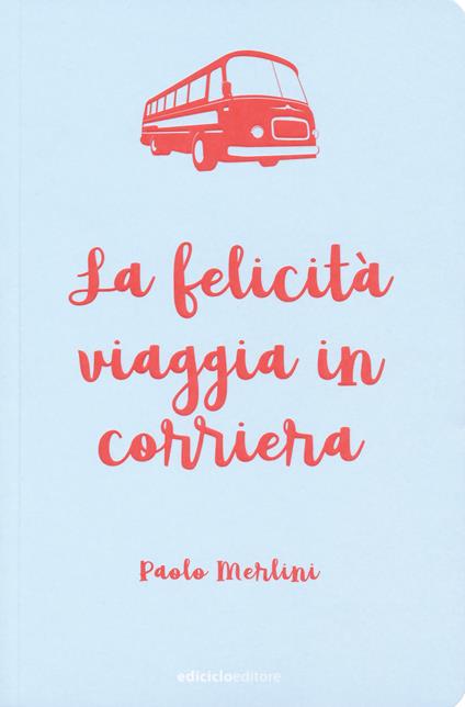 La felicità viaggia in corriera - Paolo Merlini - copertina