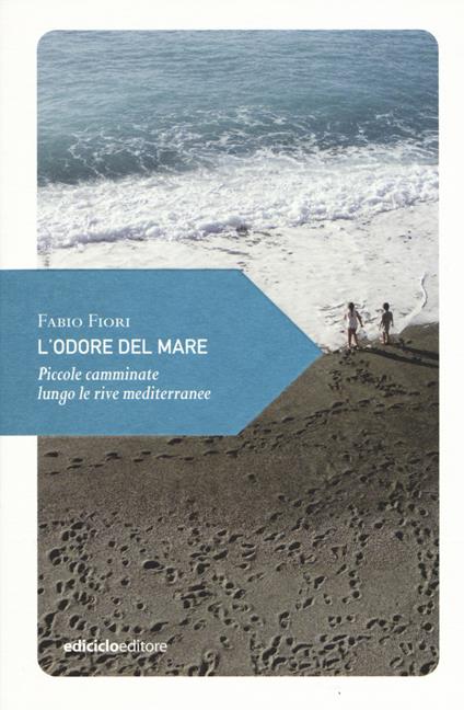 L' odore del mare. Piccole camminate lungo le rive mediterranee - Fabio Fiori - copertina