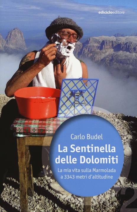 La sentinella delle Dolomiti. La mia vita sulla Marmolada - Carlo Budel - copertina
