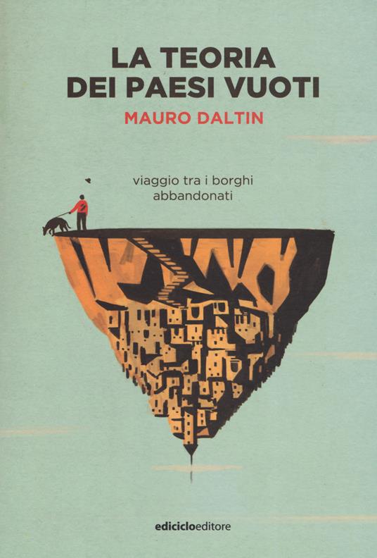 La teoria dei paesi vuoti. Viaggio tra i borghi abbandonati - Mauro Daltin - copertina