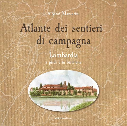 Atlante dei sentieri di campagna. Lombardia a piedi e in bicicletta - Albano Marcarini - copertina