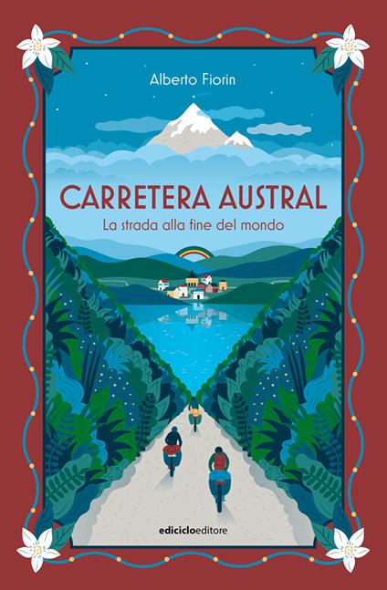 Carretera Austral. La strada alla fine del mondo - Alberto Fiorin - copertina