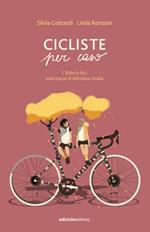Cicliste per caso. L'Italia in bici sulle tracce di Alfonsina Strada