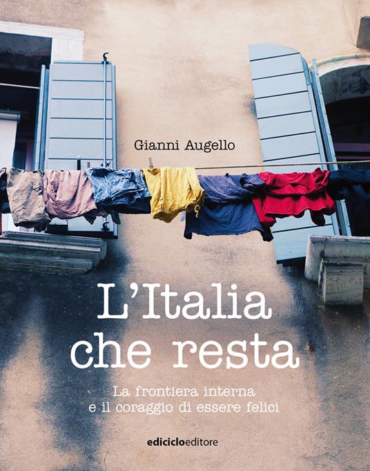 L'Italia che resta. La frontiera interna e il coraggio di essere felici - Gianni Augello - copertina