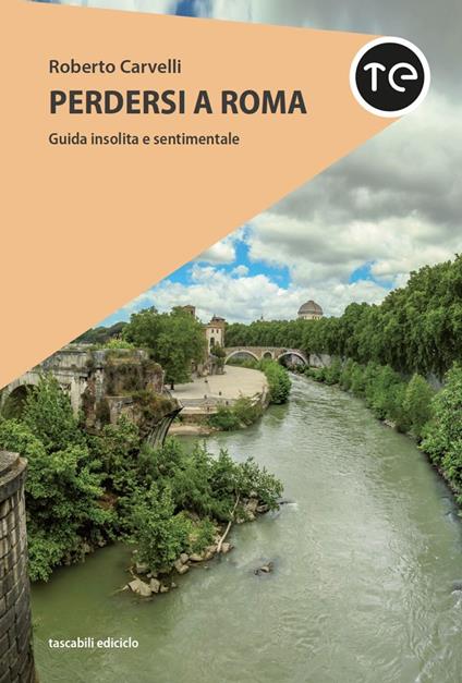Perdersi a Roma. Guida insolita e sentimentale - Roberto Carvelli - copertina