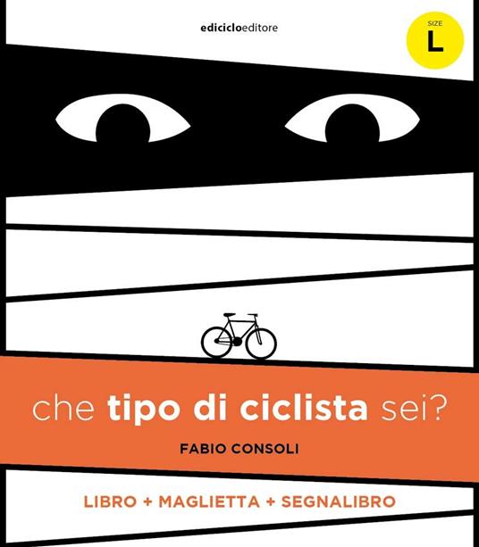 Che tipo di ciclista sei? Con maglietta taglia L. Con Segnalibro - Fabio Consoli - copertina