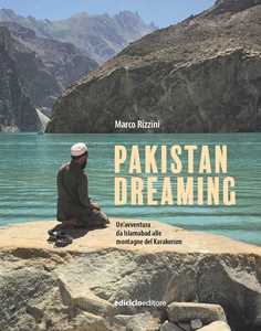 Libro Pakistan dreaming. Un'avventura da Islamabad alle montagne del Karakorum Marco Rizzini