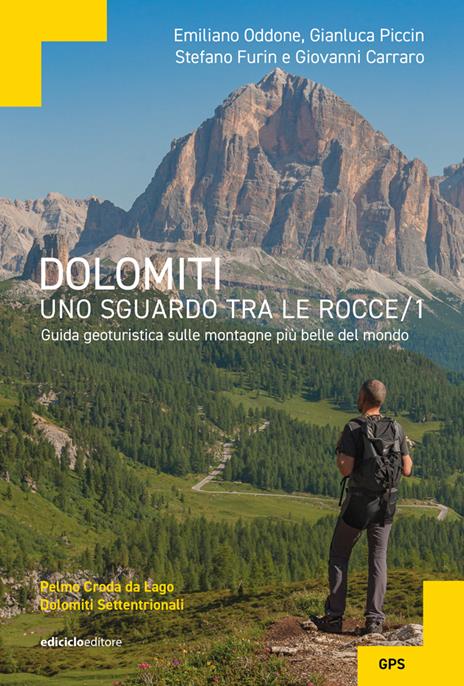 Dolomiti, uno sguardo tra le rocce. Guida geoturistica sulle montagne più belle del mondo. Vol. 1: Pelmo Croda da Lago Dolomiti settentrionali - Emiliano Oddone,Gianluca Piccin,Stefano Furin - copertina